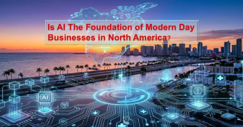 Is AI the Core Foundation of Modern Business? A North American Analysis